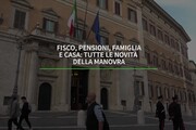 Fisco, pensioni, famiglia e casa: le novita' della manovra